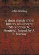 A short sketch of the history of Crescent Street Church, Montreal. Introd. by A.B. Mackay, John Stirling 