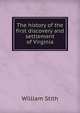 The history of the first discovery and settlement of Virginia, William Stith 