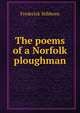 The poems of a Norfolk ploughman, Frederick Stibbons 