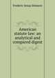 American statute law: an analytical and compared digest, Frederic Jesup Stimson 