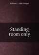 Standing room only, William L. 1886- Stidger 