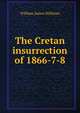 The Cretan insurrection of 1866-7-8, William James Stillman 