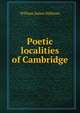 Poetic localities of Cambridge, William James Stillman 