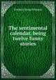 The sentimental calendar, being twelve funny stories, Frederic Jesup Stimson 