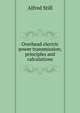 Overhead electric power transmission; principles and calculations, Alfred Still 