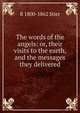 The words of the angels: or, their visits to the earth, and the messages they delivered, R 1800-1862 Stier 