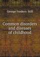 Common disorders and diseases of childhood, George Frederic Still 