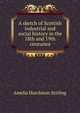 A sketch of Scottish industrial and social history in the 18th and 19th centuries, Amelia Hutchison Stirling 