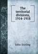 The territorial divisions, 1914-1918, John Stirling 