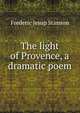 The light of Provence, a dramatic poem, Frederic Jesup Stimson 