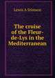 The cruise of the Fleur-de-Lys in the Mediterranean, Lewis A Stimson 