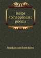 Helps to happiness: poems, Franklin Adelbert Stiles 