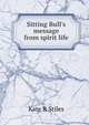Sitting Bull's message from spirit life, Kate R Stiles 