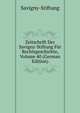 Zeitschrift Der Savigny-Stiftung Fur Rechtsgeschichte, Volume 40 (German Edition), Savigny-Stiftung 