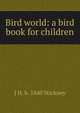 Bird world: a bird book for children, J H. b. 1840 Stickney 