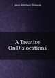 A Treatise On Dislocations, Lewis Atterbury Stimson 