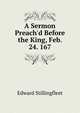 A Sermon Preach'd Before the King, Feb. 24. 167., Edward Stillingfleet 