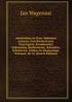 Amsterdam in Zyne Opkomst, Aanwas, Geschiedenissen, Voorregten, Koophandel, Gebouwen, Kerkenstaat, Schoolen, Schutterye, Gilden En Regeeringe, Volumes 20-21 (Dutch Edition), Jan Wagenaar 