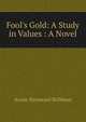 Fool's Gold: A Study in Values : A Novel, Annie Raymond Stillman 