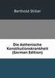 Die Asthenische Konstitutionskrankheit (German Edition), Berthold Stiller 