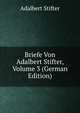 Briefe Von Adalbert Stifter, Volume 3 (German Edition), Adalbert Stifter 