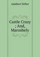 Castle Crazy ; And, Maroshely, Adalbert Stifter 