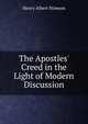 The Apostles' Creed in the Light of Modern Discussion, Henry Albert Stimson 