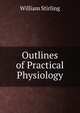 Outlines of Practical Physiology, William Stirling 