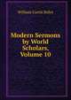 Modern Sermons by World Scholars, Volume 10, William Curtis Stiles 