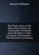 The Poetic Story of the Hero of the Ocean: Or, Christopher Columbus from His Birth to Life's Crowning Achievement--The Discovery of America, Horace Stillman 