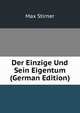 Der Einzige Und Sein Eigentum (German Edition), Max Stirner 