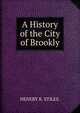 A History of the City of Brookly., HENERY R. STILES. 