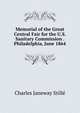 Memorial of the Great Central Fair for the U.S. Sanitary Commission . Philadelphia, June 1864, Charles J. Stille 