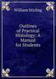 Outlines of Practical Histology: A Manual for Students, William Stirling 