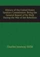 History of the United States Sanitary Commission: Being the General Report of Its Work During the War of the Rebellion, Charles J. Stille 