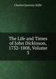 The Life and Times of John Dickinson, 1732-1808, Volume 3, Charles J. Stille 