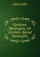 Epidemic Meningitis, Or Cerebro-Spinal Meningitis, Alfred Stille 