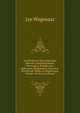 Amsterdam in Zyne Opkomst, Aanwas, Geschiedenissen, Voorregten, Koophandel, Gebouwen, Kerkenstaat, Schoolen, Schutterye, Gilden En Regeeringe, Volume 10 (Dutch Edition), Jan Wagenaar 