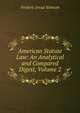 American Statute Law: An Analytical and Compared Digest, Volume 2, Frederic Jesup Stimson 