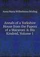 Annals of a Yorkshire House from the Papers of a Macaroni & His Kindred, Volume 1, Anna Maria Wilhelmina Stirling 