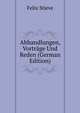 Abhandlungen, Vortrage Und Reden (German Edition), Felix Stieve 