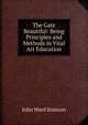 The Gate Beautiful: Being Principles and Methods in Vital Art Education, John Ward Stimson 