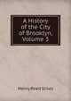 A History of the City of Brooklyn, Volume 3, Henry Reed Stiles 