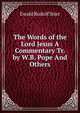 The Words of the Lord Jesus A Commentary Tr. by W.B. Pope And Others., Ewald Rudolf Stier 