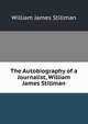 The Autobiography of a Journalist, William James Stillman, William James Stillman 