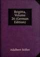 Brigitta, Volume 26 (German Edition), Adalbert Stifter 