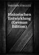 Historischen Entwicklung (German Edition), THEODOR STIEGLITZ 
