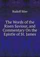 The Words of the Risen Saviour, and Commentary On the Epistle of St. James, Rudolf Stier 