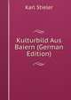 Kulturbild Aus Baiern (German Edition), Karl Stieler 