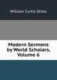 Modern Sermons by World Scholars, Volume 6, William Curtis Stiles 